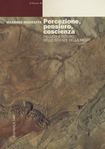 Percezione, pensiero, coscienza. Passato e futuro delle scienze della mente - Massimo Marraffa, Alfredo Paternoster - Libro Rosenberg & Sellier 2019, Le scienze | Libraccio.it