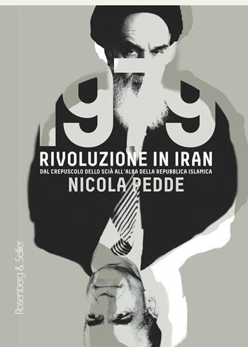 1979 rivoluzione in Iran. Dal crepuscolo dello scià all'alba della Repubblica Islamica - Nicola Pedde - Libro Rosenberg & Sellier 2019 | Libraccio.it