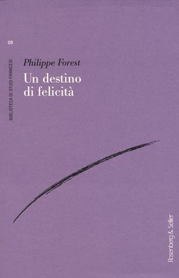 Un destino di felicità - Philippe Forest - Libro Rosenberg & Sellier 2019, Biblioteca di studi francesi | Libraccio.it