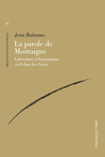 La parole de Montaigne. Littérature et humanisme civil dans les «Essais» - Jean Balsamo - Libro Rosenberg & Sellier 2019, Biblioteca di studi francesi | Libraccio.it
