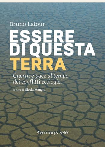 Essere di questa terra. Guerra e pace al tempo dei conflitti ecologici - Bruno Latour - Libro Rosenberg & Sellier 2019 | Libraccio.it