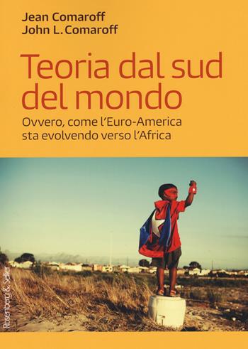 Teoria dal sud del mondo. Ovvero, come l'Euro-America sta evolvendo verso l'Africa - Jean Comaroff, John L. Comaroff - Libro Rosenberg & Sellier 2019, Terreni di confronto | Libraccio.it