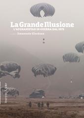 La grande illusione. L'Afghanistan in guerra dal 1979