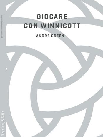 Giocare con Winnicott - André Green - Libro Rosenberg & Sellier 2020, Psicoanalisi contemporanea | Libraccio.it