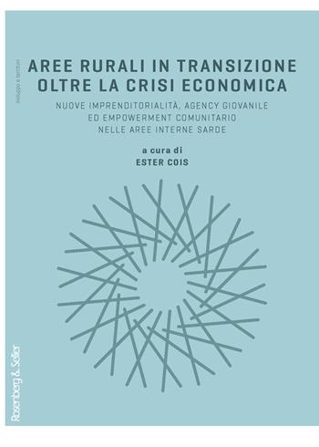 Aree rurali in transizione oltre la crisi economica. Nuove imprenditorialità, agency giovanile, ed empowerment comunitario nelle aree interne sarde  - Libro Rosenberg & Sellier 2020, Sviluppo e territori | Libraccio.it