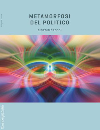 Metamorfosi del politico - Giorgio Grossi - Libro Rosenberg & Sellier 2020, Bisogni & risorse | Libraccio.it