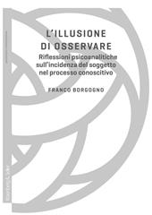 L'illusione di osservare. Riflessioni psicoanalitiche sull'incidenza del soggetto nel processo conoscitivo