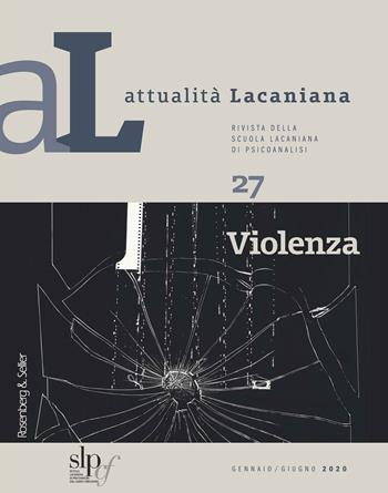 Attualità lacaniana. Rivista della Scuola Lacaniana di Psicoanalisi. Vol. 27: Violenza.  - Libro Rosenberg & Sellier 2020 | Libraccio.it