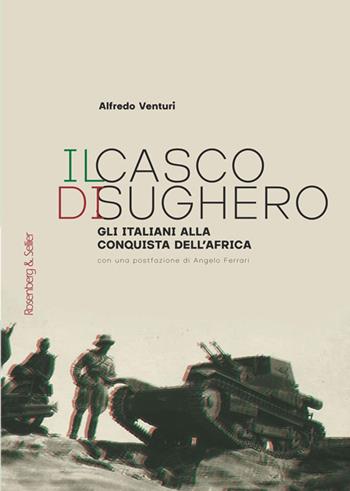Il casco di sughero. Gli italiani alla conquista dell'Africa - Alfredo Venturi - Libro Rosenberg & Sellier 2020 | Libraccio.it