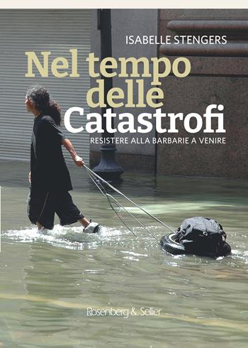 Nel tempo delle catastrofi. Resistere alla barbarie a venire - Isabelle Stengers - Libro Rosenberg & Sellier 2021 | Libraccio.it