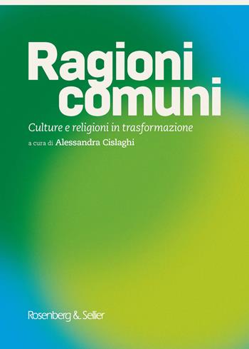 Ragioni comuni. Culture e religioni in trasformazione  - Libro Rosenberg & Sellier 2021 | Libraccio.it