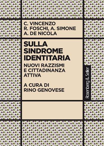 Sulla sindrome identitaria. Nuovi razzismi e cittadinanza attiva - Cristina Vincenzo, Renato Foschi, Anna Simone - Libro Rosenberg & Sellier 2021, La critica sociale | Libraccio.it