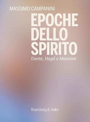 Epoche dello spirito. Dante, Hegel e Manzoni - Massimo Campanini - Libro Rosenberg & Sellier 2021 | Libraccio.it