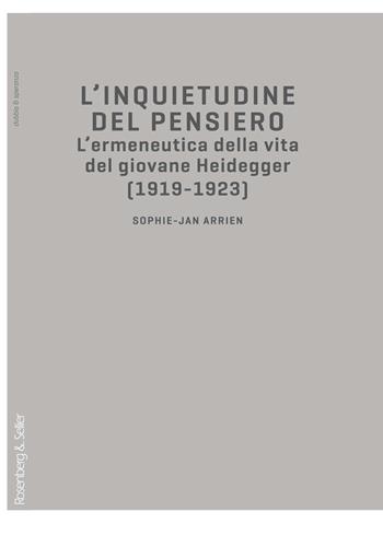 L' inquietudine del pensiero. L'ermeneutica della vita del giovane Heidegger (1919-1923) - Sophie-Jan Arrien - Libro Rosenberg & Sellier 2021 | Libraccio.it