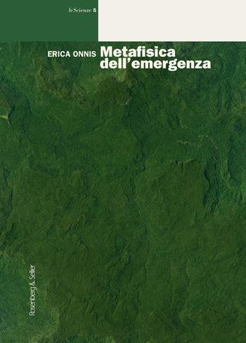 Metafisica dell'emergenza - Erica Onnis - Libro Rosenberg & Sellier 2021, Le scienze | Libraccio.it