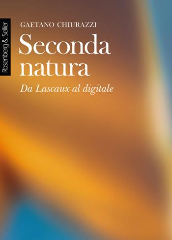 Seconda natura. Da Lascaux al digitale - Gaetano Chiurazzi - Libro Rosenberg & Sellier 2021, Physis | Libraccio.it
