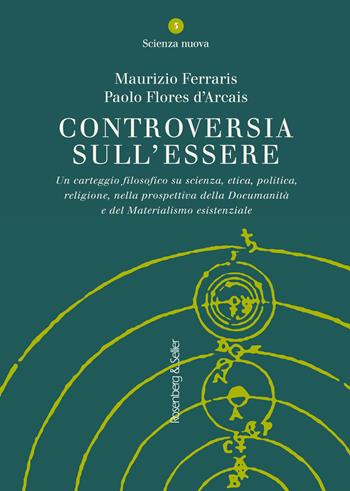 Controversia sull'essere. Un carteggio filosofico su scienza, etica, politica, religione, nella prospettiva della documanità e del materialismo esistenziale - Maurizio Ferraris, Paolo Flores D'Arcais - Libro Rosenberg & Sellier 2021 | Libraccio.it