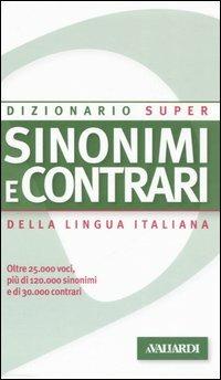 Dizionario sinonimi e contrari della lingua italiana - Laura Craici - Libro Vallardi A. 2006, Dizionario Super | Libraccio.it