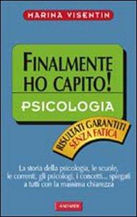 Psicologia. Finalmente ho capito! - Marina Visentin - Libro Vallardi A. 2007 | Libraccio.it