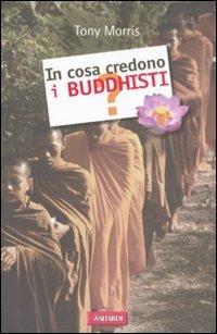In cosa credono i buddhisti? - Tony Morris - Libro Vallardi A. 2007, In cosa crediamo? | Libraccio.it