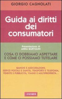 Guida ai diritti dei consumatori - Giorgio Cagnolati - Libro Vallardi A. 2007 | Libraccio.it