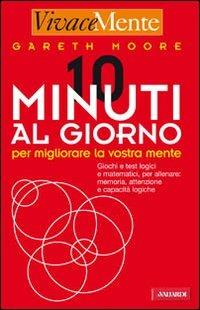 Dieci minuti al giorno per migliorare la vostra mente - Gareth Moore - Libro Vallardi A. 2007, Vivace-mente | Libraccio.it