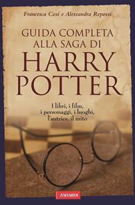 Guida completa alla saga di Harry Potter. I libri, i film, i personaggi, i luoghi, l'autrice, il mito - Francesca Cosi, Alessandra Repossi - Libro Vallardi A. 2008 | Libraccio.it