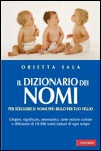 Il dizionario dei nomi - Orietta Sala - Libro Vallardi A. 2007 | Libraccio.it