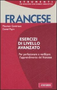 Francese. Esercizi di livello avanzato - Maureen Gavériaux, Daniel Papin - Libro Vallardi A. 2008, Strumenti | Libraccio.it