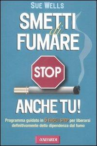 Smetti di fumare anche tu! - Sue Wells - Libro Vallardi A. 2008 | Libraccio.it