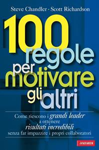100 regole per motivare gli altri - Steve Chandler, Scott Richardson - Libro Vallardi A. 2008 | Libraccio.it
