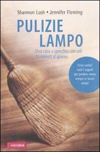 Pulizie lampo. Una casa a specchio con soli 15 minuti al giorno - Shannon Lush, Jennifer Fleming - Libro Vallardi A. 2008 | Libraccio.it