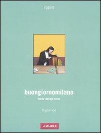 Buongiornomilano. Moda. Design. Relax. Ediz. italiana e inglese - Riccardo Naj-Oleari - Libro Vallardi A. 2008, I talenti | Libraccio.it
