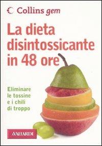 La dieta disintossicante in 48 ore - Paul Gill - Libro Vallardi A. 2008, Collins Gem | Libraccio.it