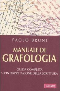 Manuale di grafologia. Guida completa all'interpretazione della scrittura - Paolo Bruni - Libro Vallardi A. 2009 | Libraccio.it