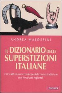 Il dizionario delle superstizioni italiane - Andrea Malossini - Libro Vallardi A. 2009 | Libraccio.it