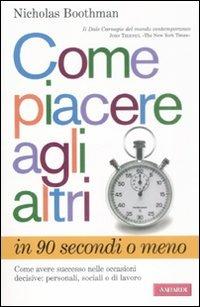 Come piacere agli altri in 90 secondi o meno - Nicholas Boothman - Libro Vallardi A. 2009 | Libraccio.it