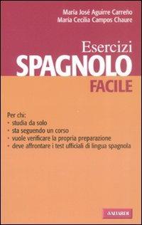 Spagnolo facile. Esercizi. Ediz. bilingue - M. José Aguirre Carreño, M. Cecilia Campos Chaure - Libro Vallardi A. 2008, Lingue facili | Libraccio.it