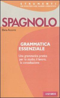 Spagnolo. Grammatica essenziale - Elena Accorsi - Libro Vallardi A. 2009, Strumenti | Libraccio.it