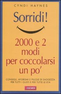 Sorridi! Duemila e due modi per coccolarsi un po' - Cyndi Haynes - Libro Vallardi A. 2009 | Libraccio.it