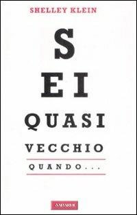 Sei quasi vecchio quando... - Shelley Klein - Libro Vallardi A. 2009 | Libraccio.it