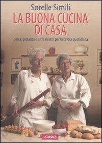La buona cucina. Pasta, pietanze e altre ricette per la tavola quotidiana - Margherita Simili, Valeria Simili - Libro Vallardi A. 2009 | Libraccio.it