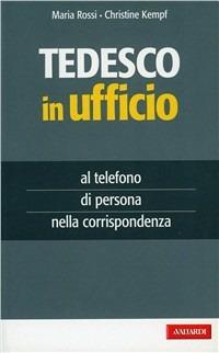 Il tedesco in ufficio - Maria Rossi, Christine Kempf - Libro Vallardi A. 2009, Per ufficio | Libraccio.it