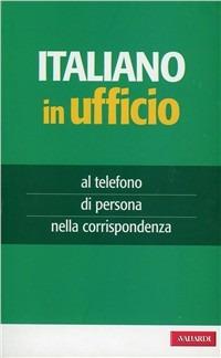 Italiano in ufficio  - Libro Vallardi A. 2009, Per ufficio | Libraccio.it