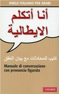 Parlo italiano per arabi - Wahiba Aziz Lawendy - Libro Vallardi A. 2009, Conversazione italiana per stranieri | Libraccio.it