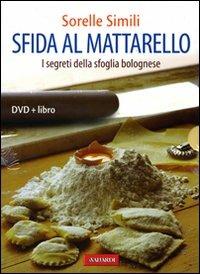 Sfida al mattarello. I segreti della sfoglia bolognese. Ediz. illustrata. Con DVD - Margherita Simili, Valeria Simili - Libro Vallardi A. 2009 | Libraccio.it