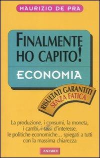 Economia. Finalmente ho capito! - Maurizio De Pra - Libro Vallardi A. 2011 | Libraccio.it