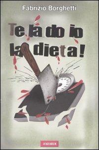 Te la do io la dieta! - Fabrizio Borghetti - Libro Vallardi A. 2010 | Libraccio.it