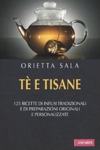 Tè e tisane - Orietta Sala - Libro Vallardi A. 2010 | Libraccio.it