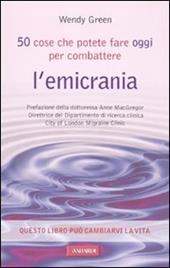 Cinquanta cose che potete fare oggi per combattere l'emicrania